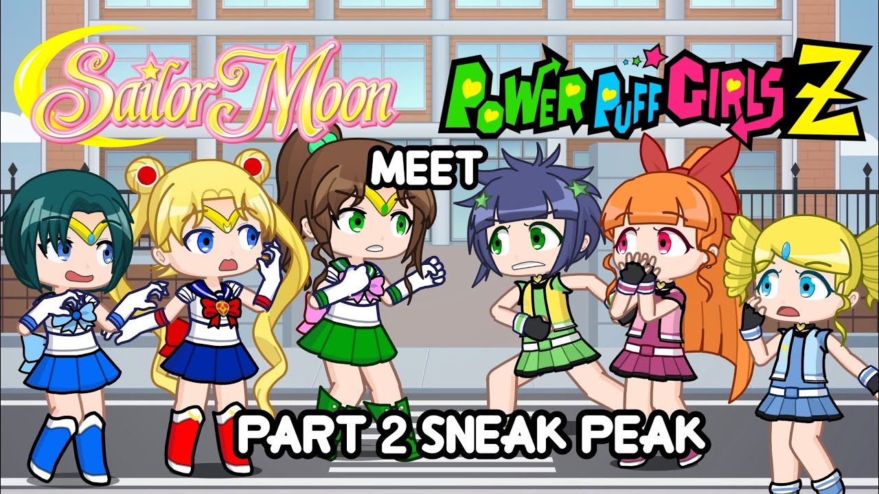 Sailor Moon Meets The Powerpuff Girls Z Part 2 (Sneak Peak) | Gacha Life 2 | Sailor Moon | PPGZ