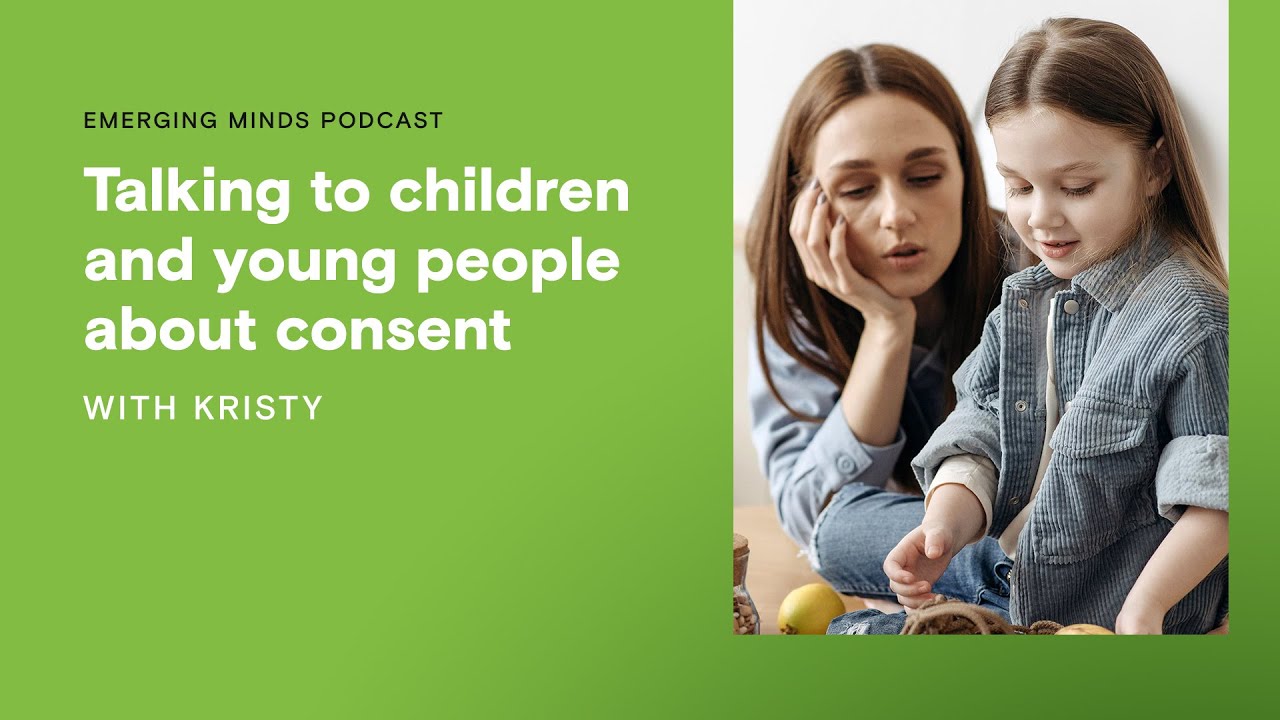 Talking to children and young people about consent | Emerging Minds Podcast