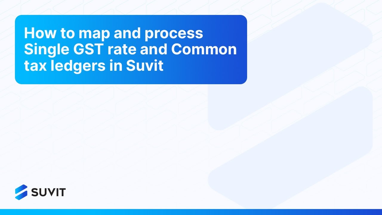 How to map and process Single GST rate and Common tax ledgers in Suvit