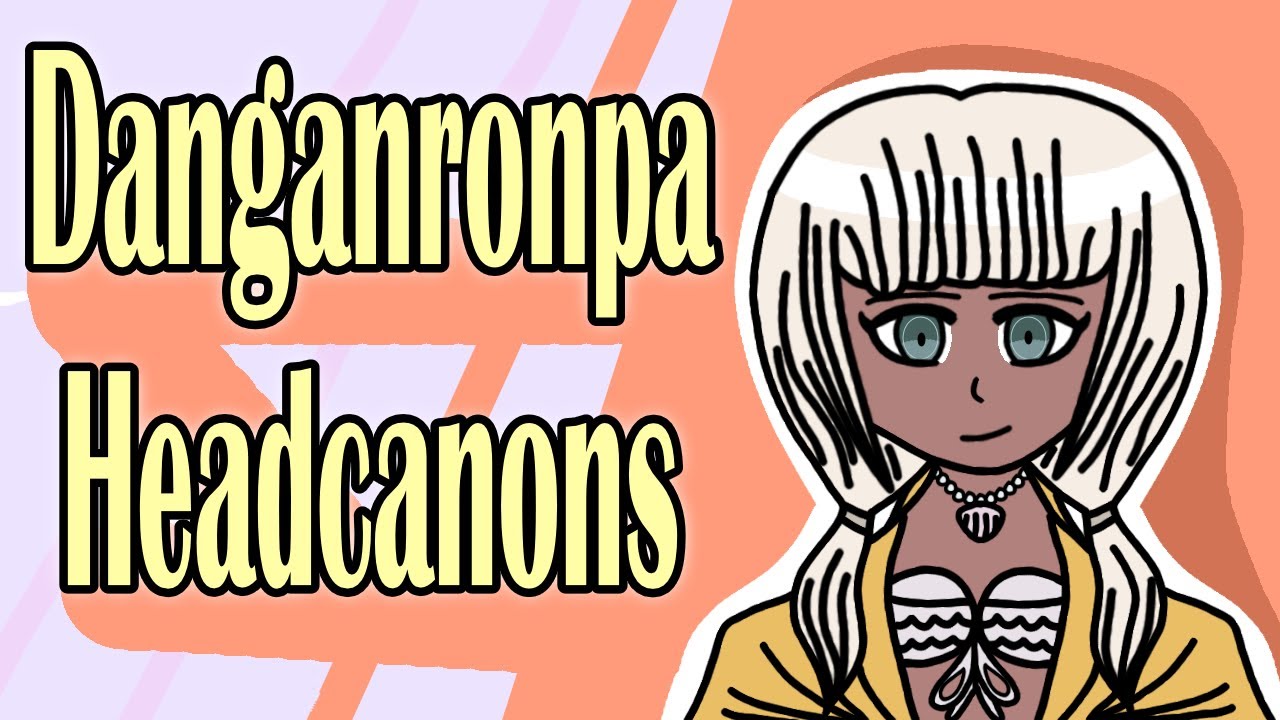Danganronpa Headcanons!