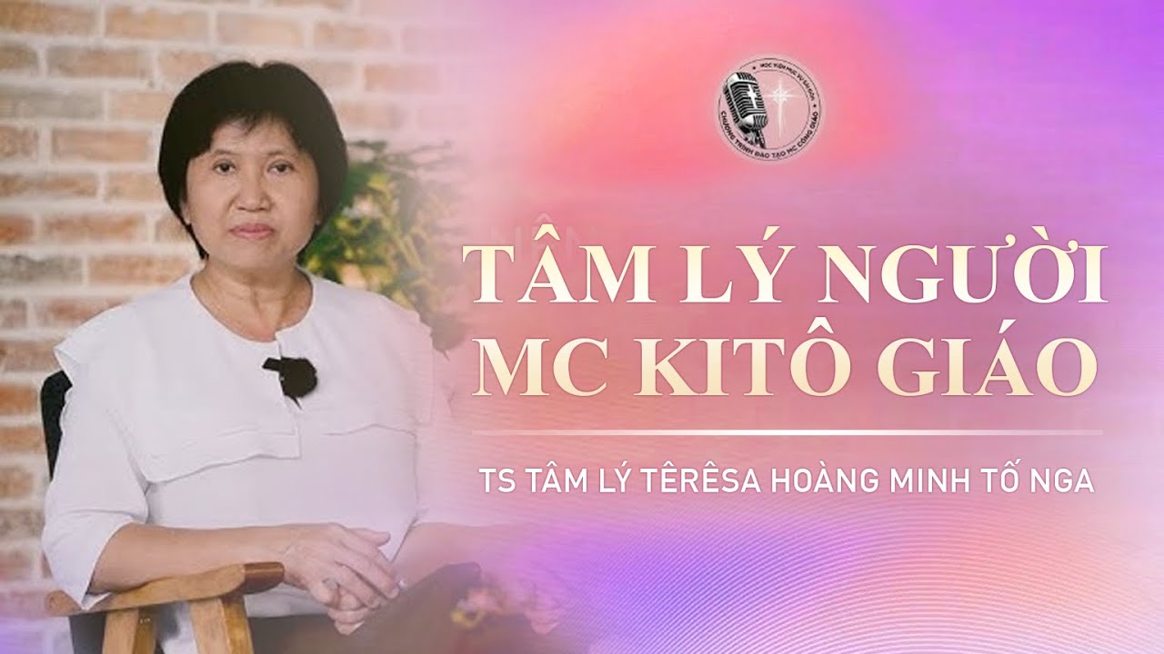 TÂM LÝ NGƯỜI MC KITÔ GIÁO | TS TÂM LÝ TÊRÊSA HOÀNG MINH TỐ NGA #mcconggiao #khóamc #khoadaotaomc