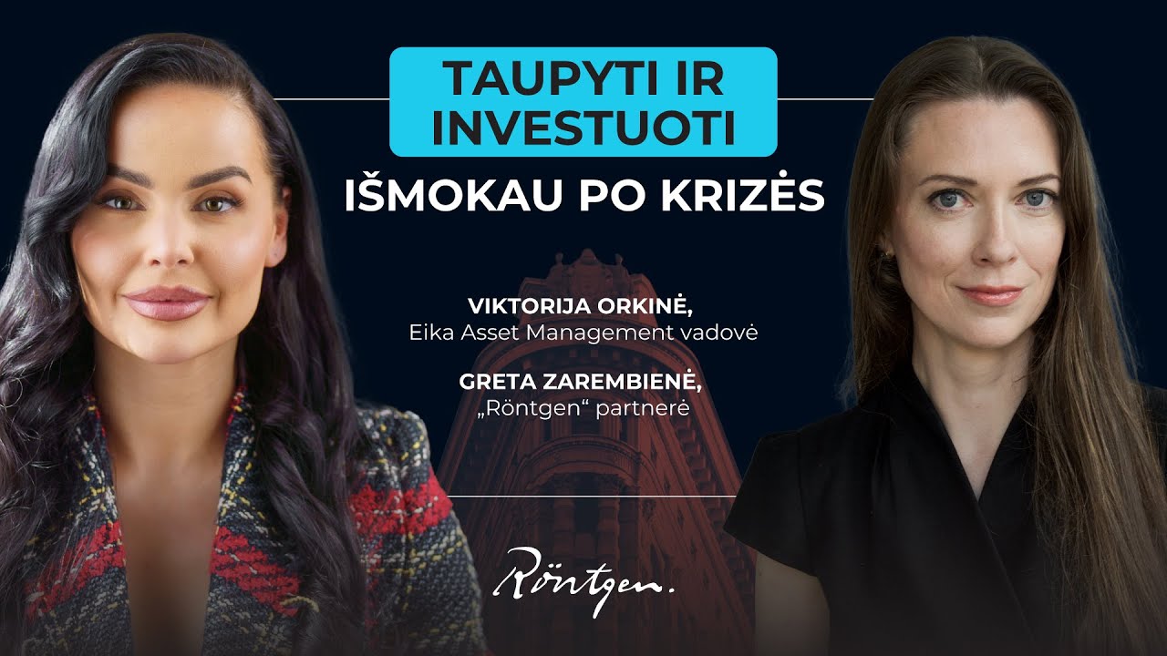 Finansų rentgenas #5. V.Orkinė: Taupyti ir investuoti i&scaron;mokau po krizės