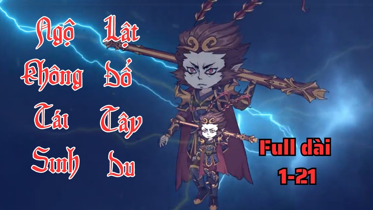 Full Dài 1-21 | Ngộ Không Tái Sinh Lật Đổ Tây Du - Nhím Vietsub