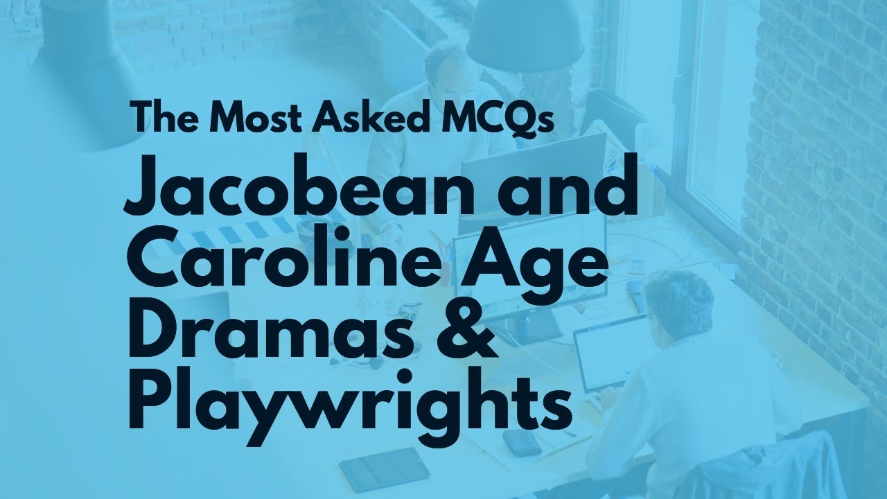 MCQs on the Jacobean and Caroline Plays and Playwrights