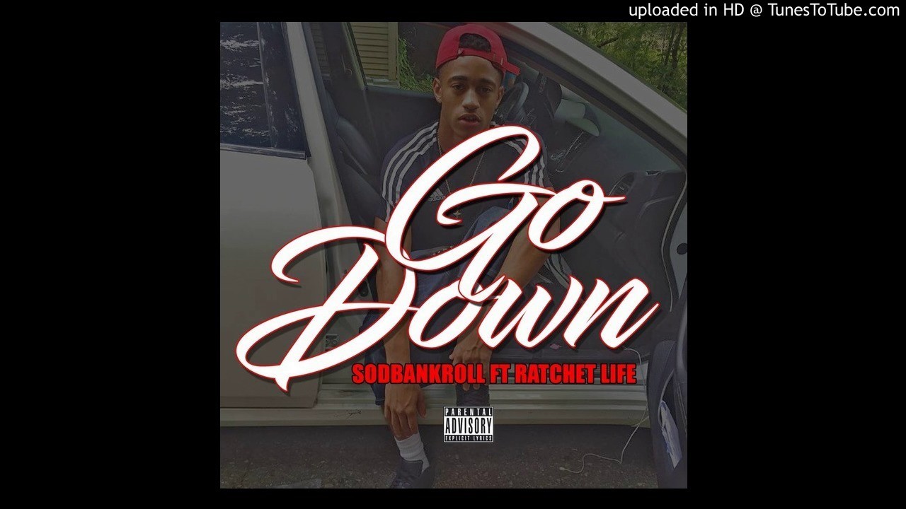 SodBankroll ft Ratchet Life - Go Down ( Prod. By Wild Yella )