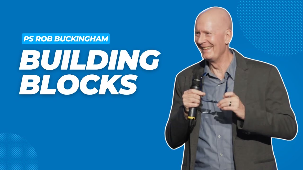 Building Blocks | Ps Rob Buckingham
