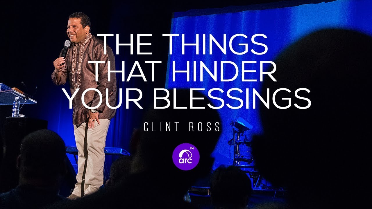 arc.tv - ‘THE THINGS THAT HINDER YOUR BLESSINGS.’ - CLINT ROSS - ARC CHURCH SOUTH AFRICA | ARC.TV