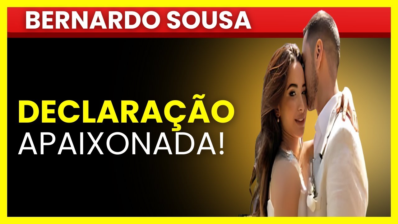 O AMOR VENCEU! ❤️ Bernardo Sousa Faz Declaração EMOCIONANTE para Bruna Gomes