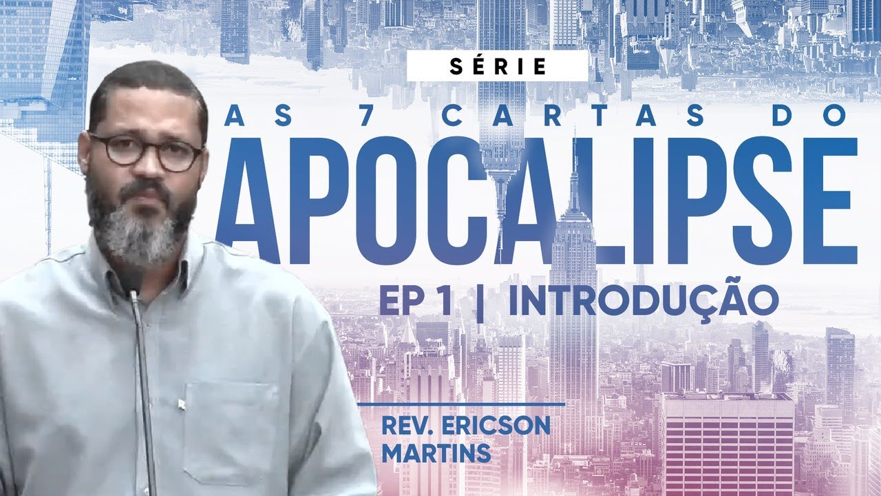 As 7 Cartas do Apocalipse - Introdu&ccedil;&atilde;o | Rev. Ericson Martins