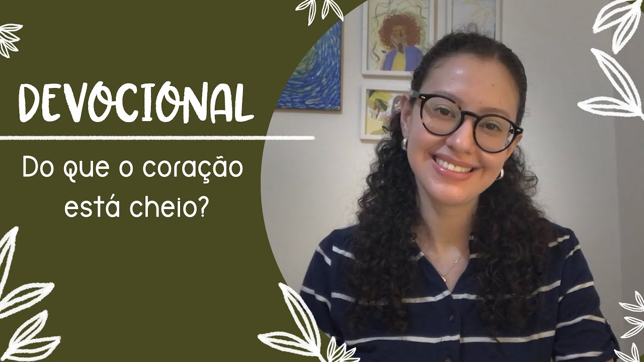 Do que o coração está cheio? | Devocional 🌿