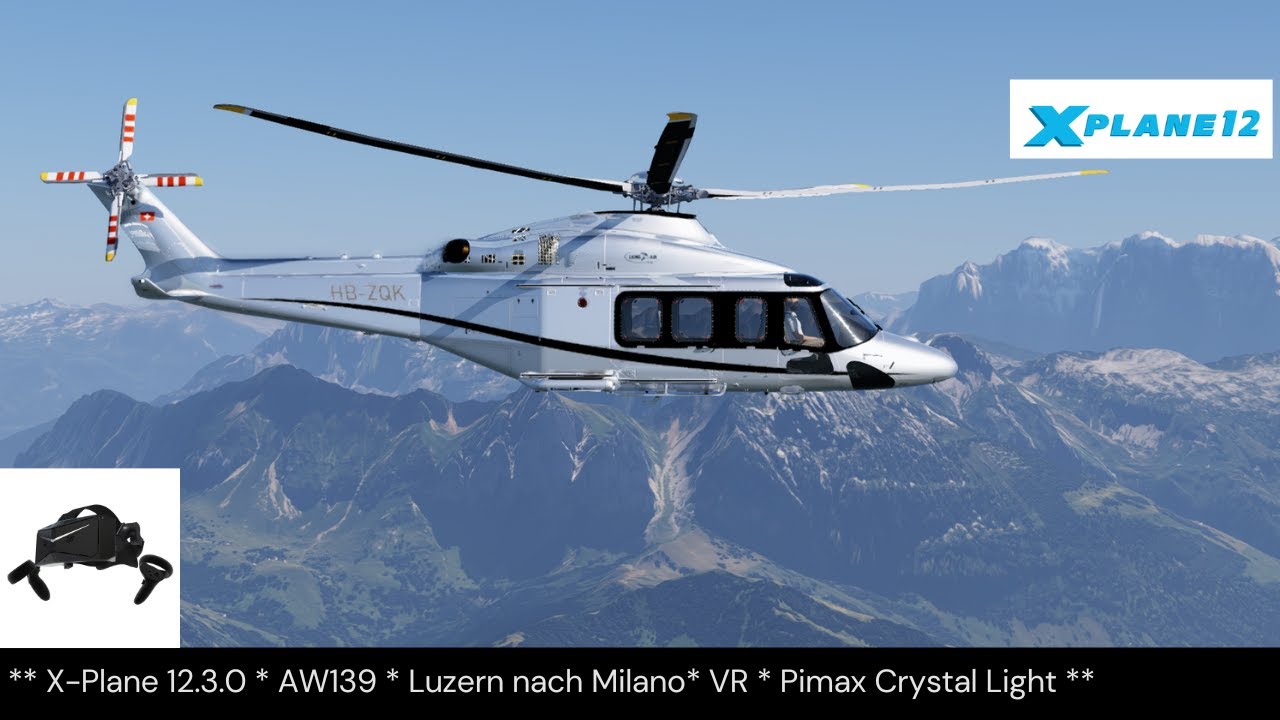 * X-Plane 12 * Vatsim * AW139 * Helikopterflug  LSZC Luzern-LIMC Milano * VR * Pimax Crystal Light *