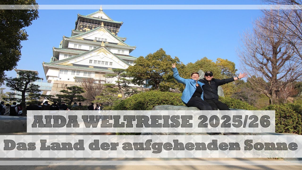 Das Land der aufgehenden Sonne (Japan Teil 2)🇯🇵⛩️ AIDA Weltreise 2025/26🛳️