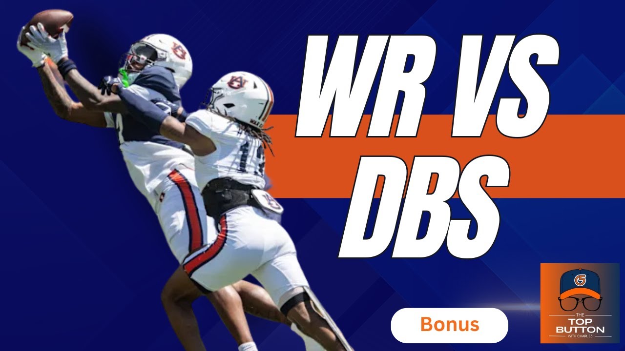 BONUS POD | Auburn's Wide Receivers vs Defensive Backs...Who's Got The Edge?