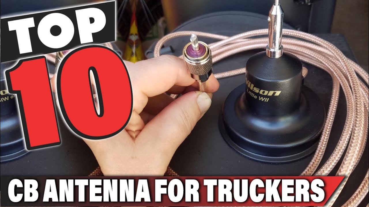 Best Cb Antenna For Trucker In 2025- Top 10 Cb Antenna For Truckers Review