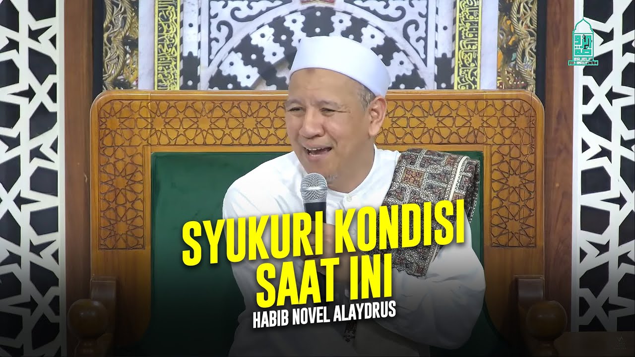 SYUKURI KEADAANMU SAAT INI | Habib Novel Alaydrus