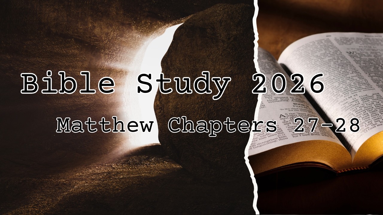 Bible Study 2026 - Matthew Chapters 27-28
