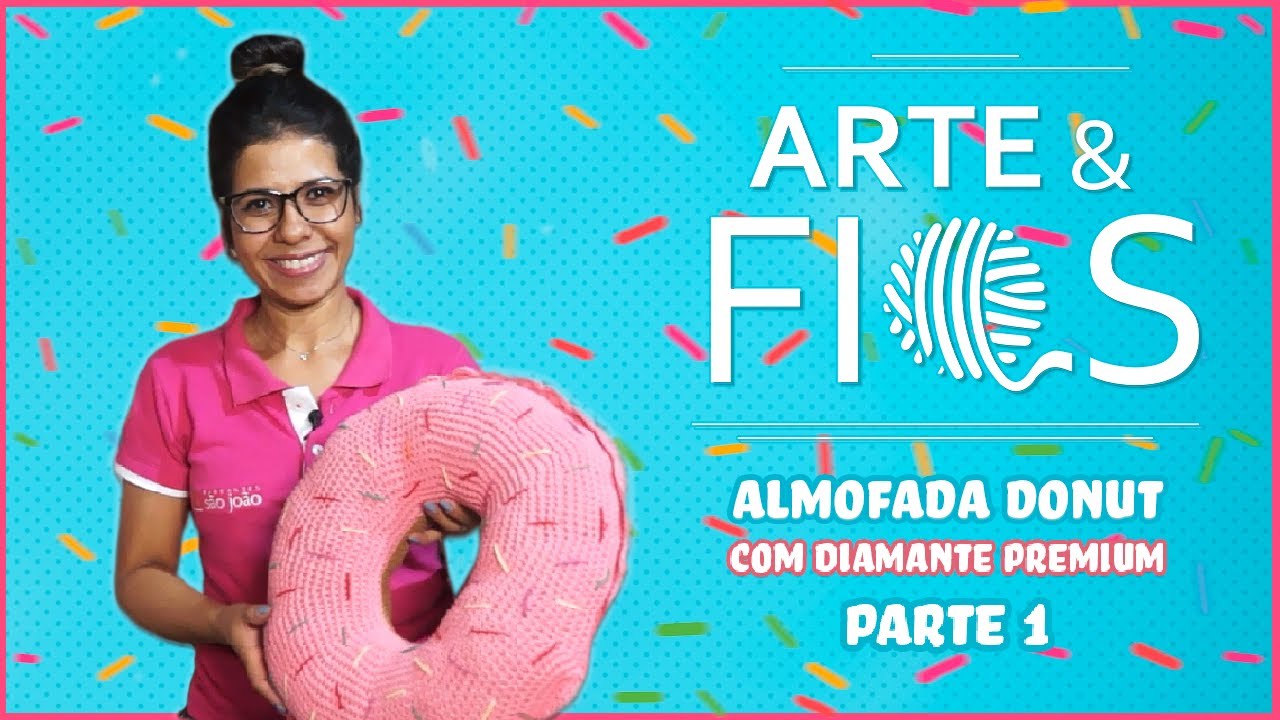 Arte & Fios - Almofada Donut com Diamante Premium | Parte 01