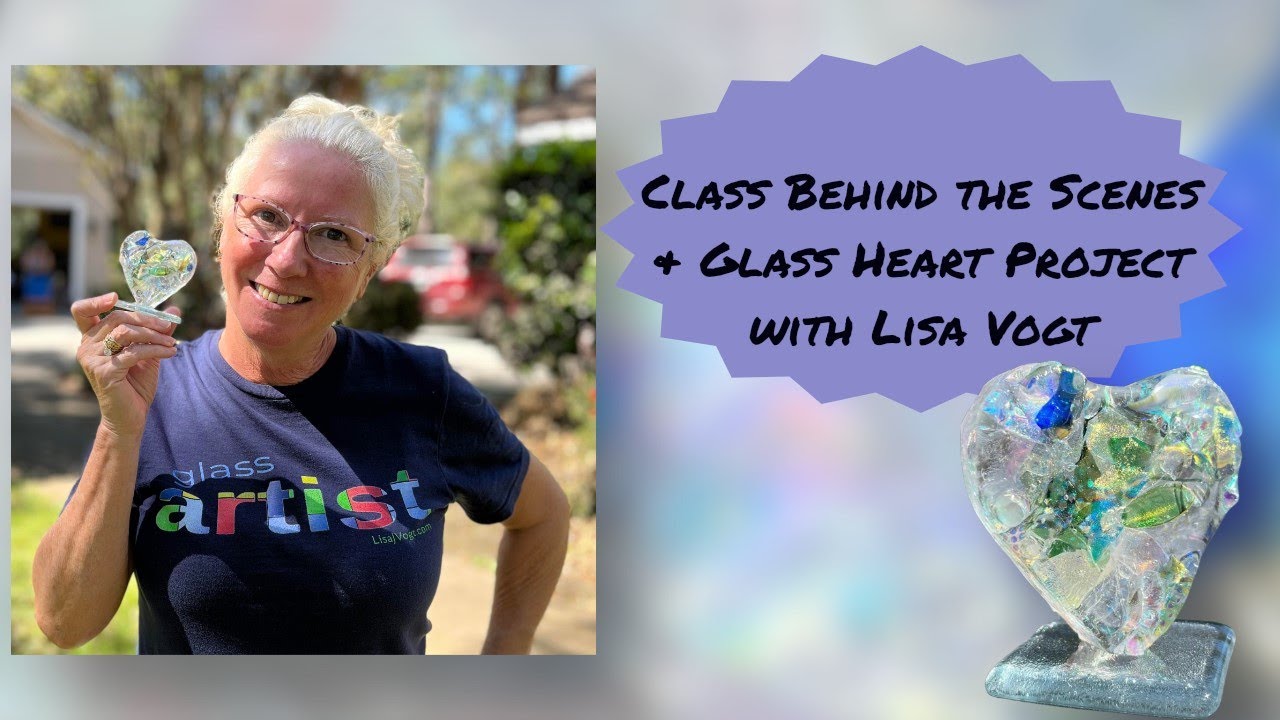 Class behind the Scenes & Glass Heart Project with Lisa Vogt