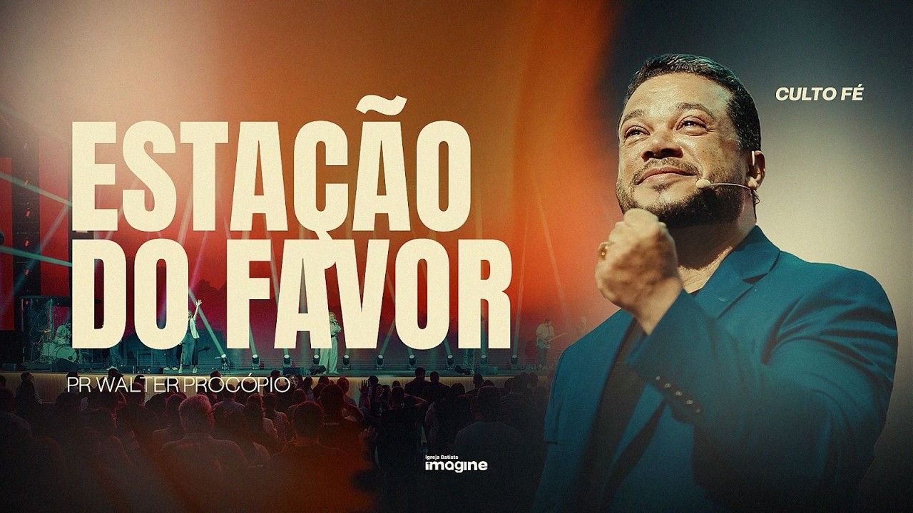 ESTAÇÃO DO FAVOR I PR. WALTER PROCÓPIO I IGREJA BATISTA IMAGINE