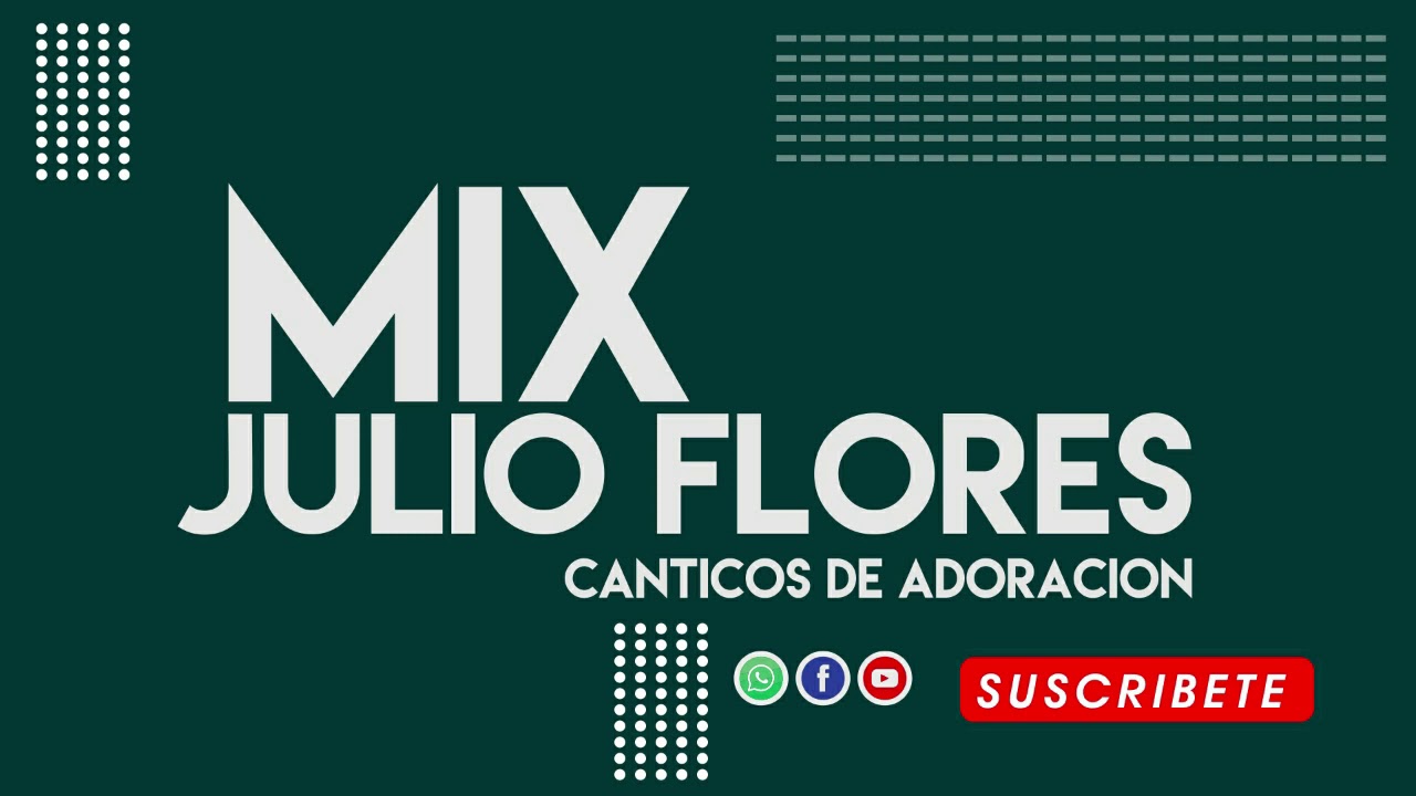 MIX CANTICOS DE ADORACION HNO. JULIO FLORES - DR.