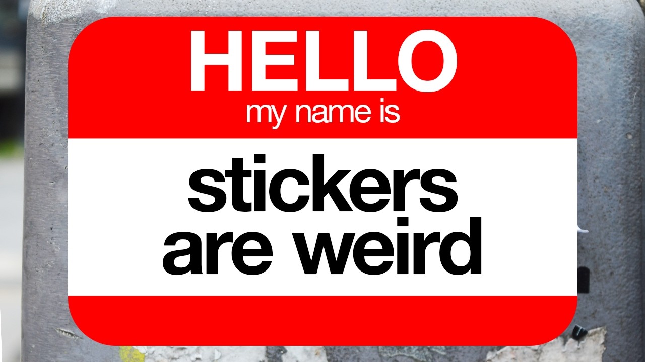 Stickers are Weird