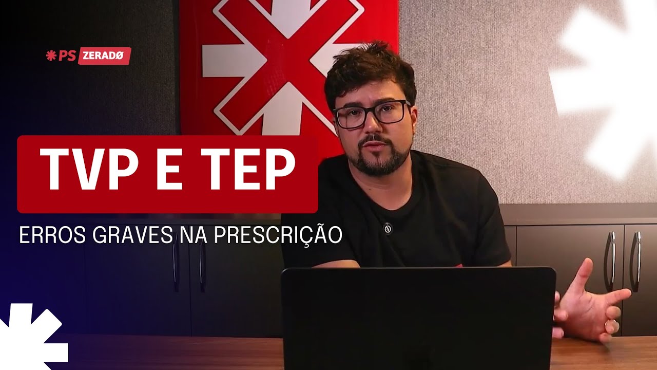TVP e TEP: erros graves na prescrição