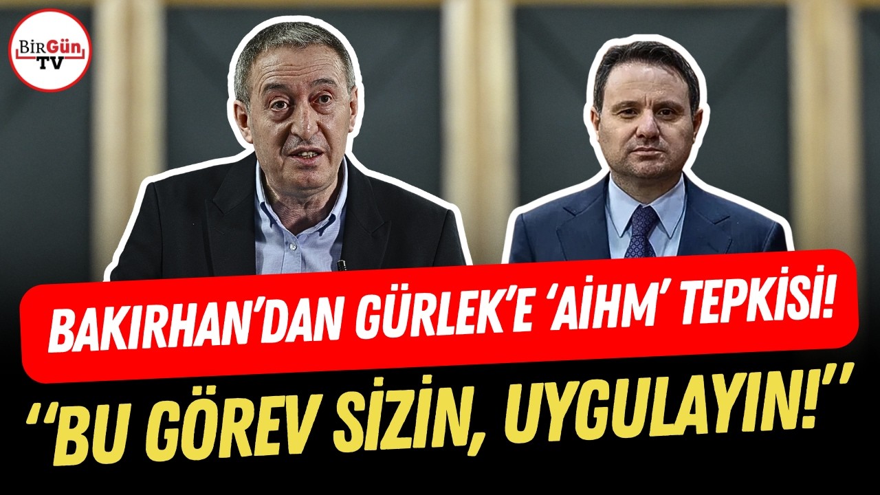 Bakırhan’dan Akın Gürlek’e 'AİHM' çıkışı: “Meclis'i bekleyecek bir şey yok. Uygulayın!