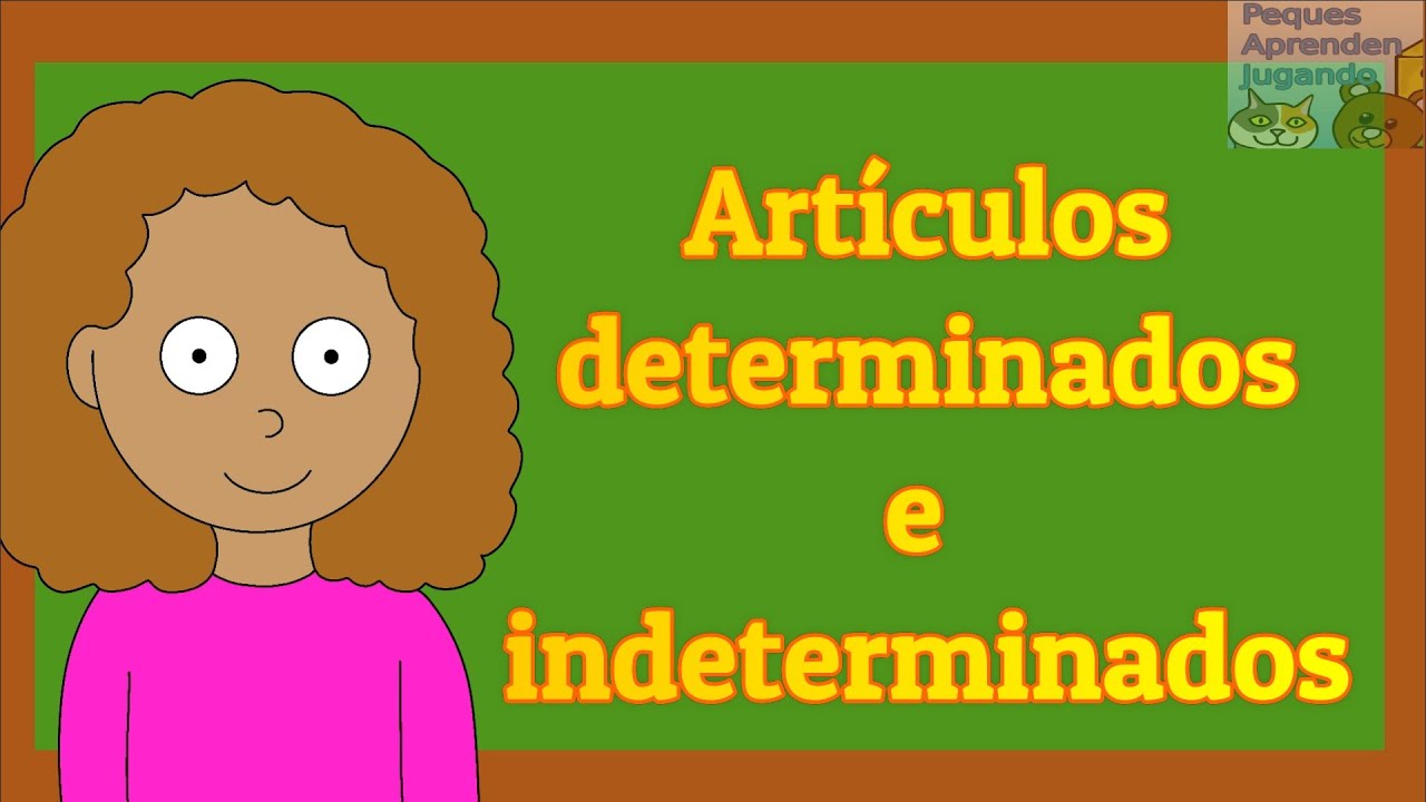 Art&iacute;culos determinados e indeterminados para ni&ntilde;os  Video de Peques Aprenden Jugando