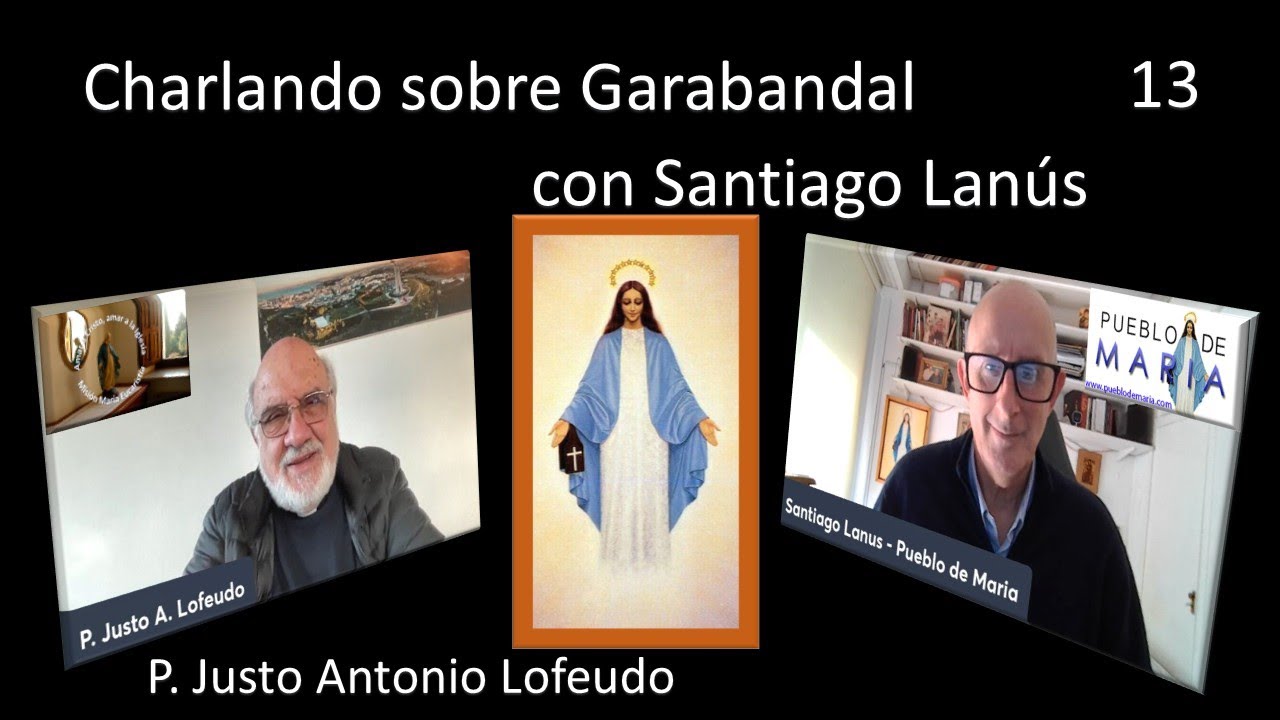 13. Charlando sobre Garabandal con Santiago Lanús.  P.Justo Antonio Lofeudo.