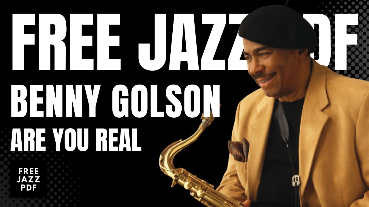 ARE YOU REAL - BENNY GOLSON - FREE JAZZ PDF ( PLAY ALONG )