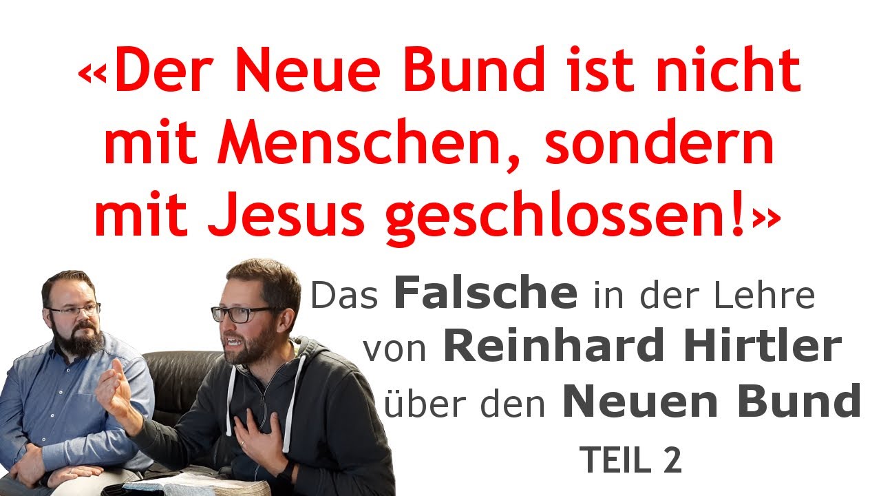 Das Falsche in der Lehre von Reinhard Hirtler &uuml;ber den Neuen Bund &minus; Teil 2: BUND MIT JESUS