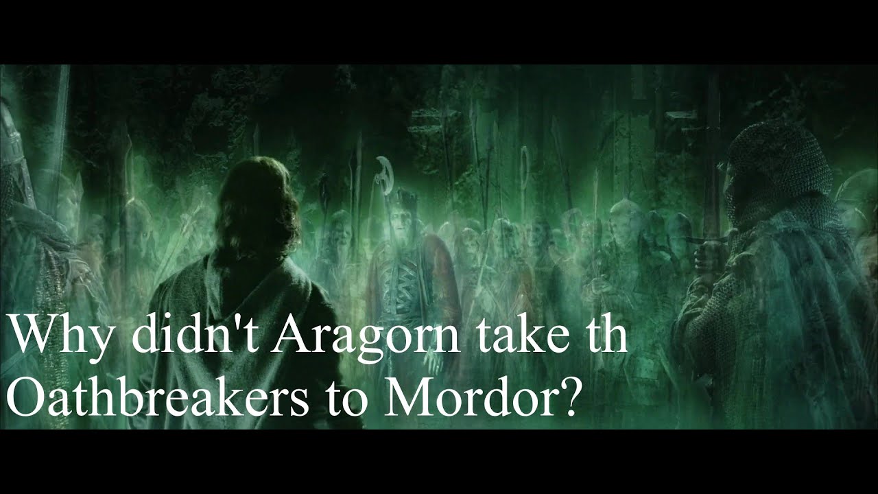 Why didn't Aragorn take the Oathbreakers to Mordor?