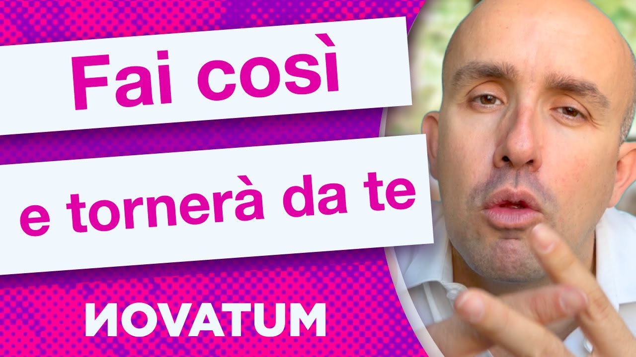 Fai così e tornerà da te