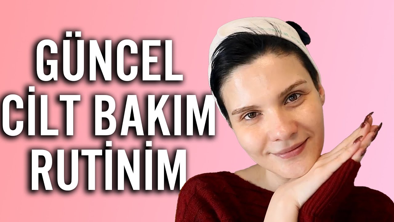 Güncel Cilt Bakım Rutinim: Kullandığım Ürünler & Yeni Ürün Yorumlar