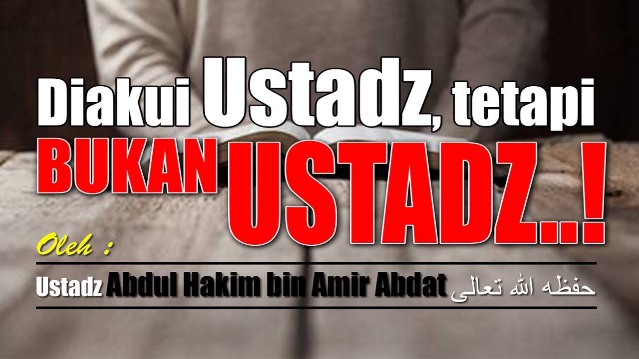 Diakui Ustadz, Tapi bukan Ustadz..!! | Ust. Abdul Hakim bin Amir Abdat حفظه الله تعالى