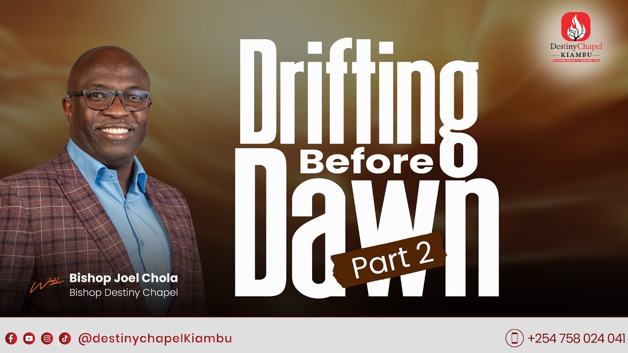 Destiny Chapel Kiambu | Drifting Before Dawn Pt 2  |  Bishop Joel Chola