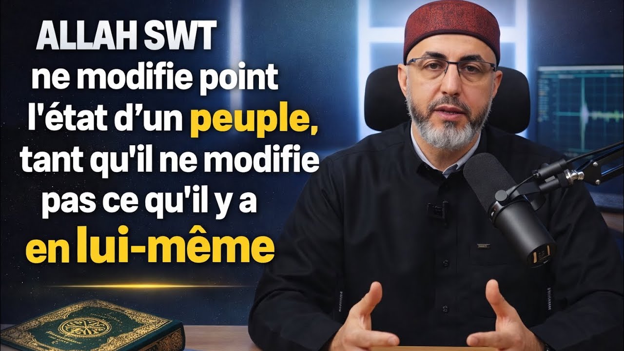 ALLAH SWT ne modifie point l'état d'un peuple, tant qu'il ne modifie pas ce qu'il y a en lui-même
