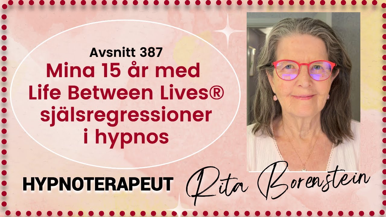 387. Mina 15 år med Life Between Lives® själsregressioner i hypnos