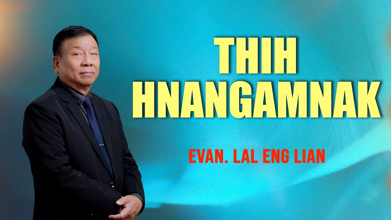 Evan. Lal Eng Lian | Thih hnangamnak (Sermon)