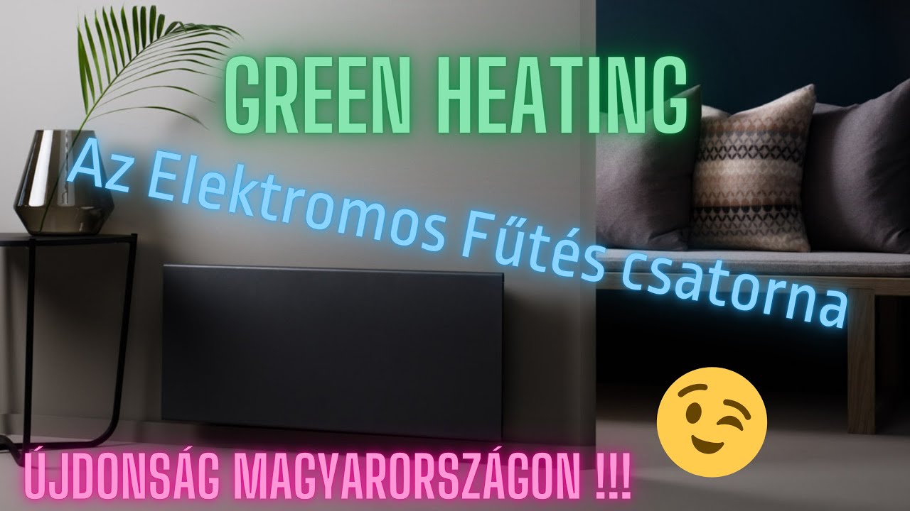 Elektromos Fűtés Csatorna, azaz a Green Heating bemutatkozója! ;)