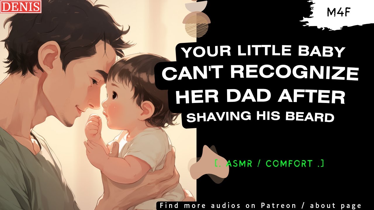 [ASMR] Your little baby can't recognize her Daddy after shaving his beard [Audio roleplay]