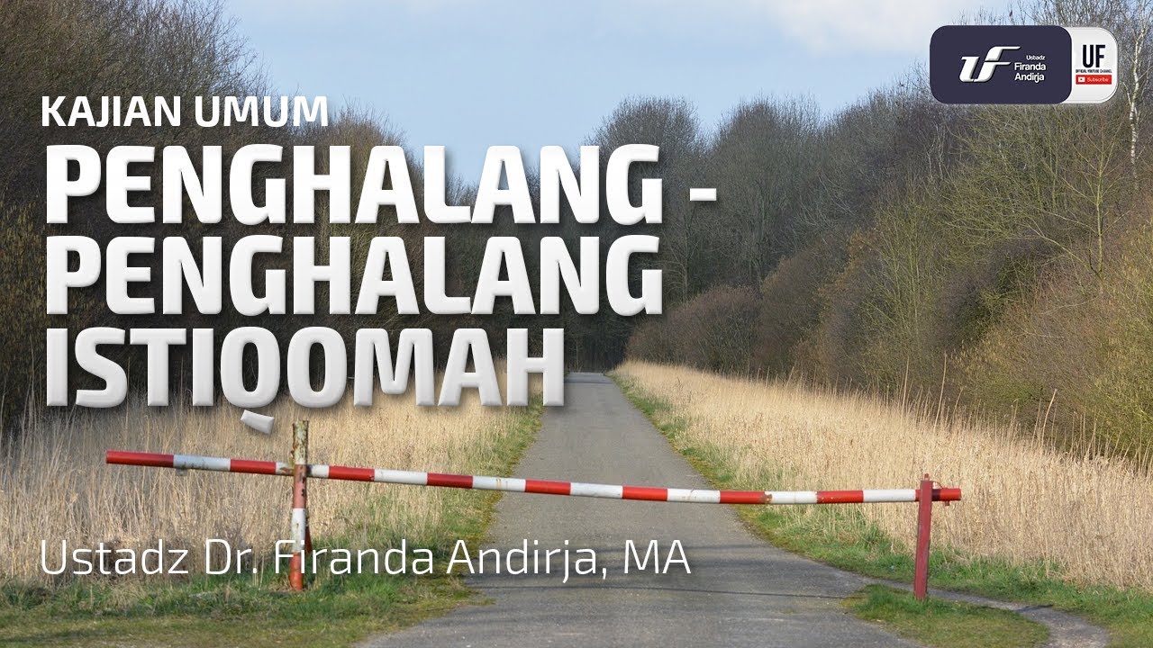Penghalang-Penghalang istiqomah - Ustadz Dr. Firanda Andirja M.A