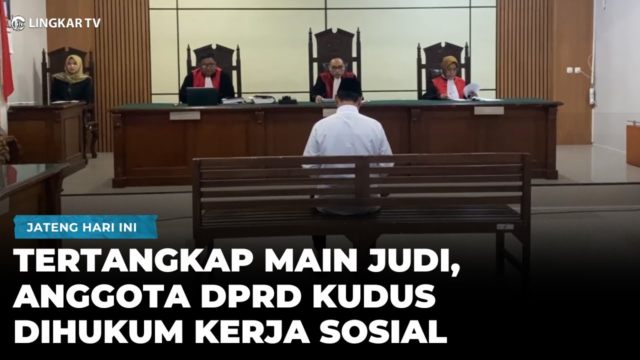 TERJERAT KASUS JUDI, ANGGOTA DPRD KUDUS DIVONIS HAKIM KERJA SOSIAL 60 JAM