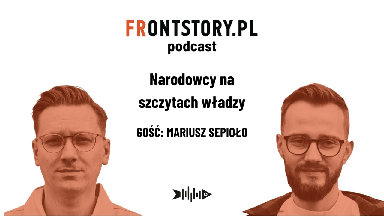 Narodowcy na szczytach władzy. Podcast Frontstory.pl