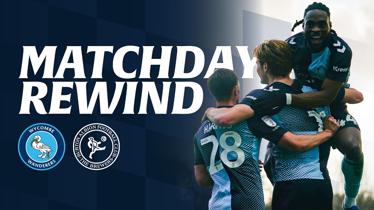 Matchday Rewind: Wycombe Wanderers vs  Burton Albion