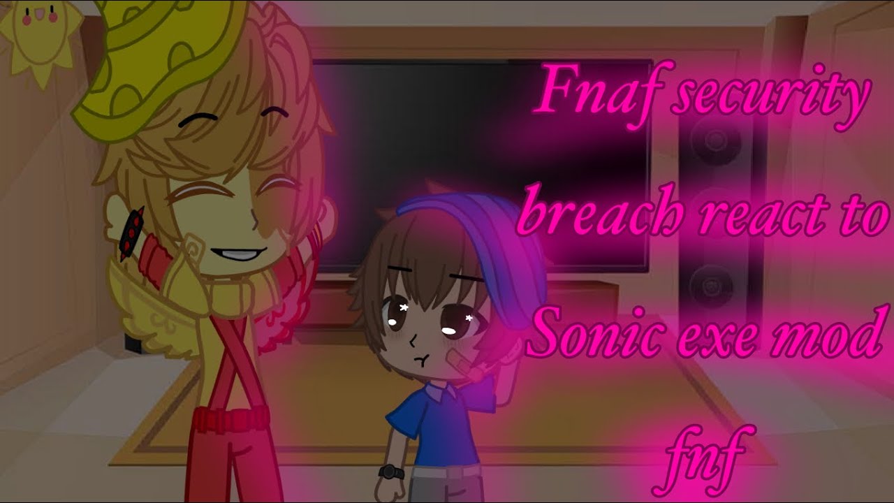 ・Fnaf security breach react to Sonic exe Fnf mod・