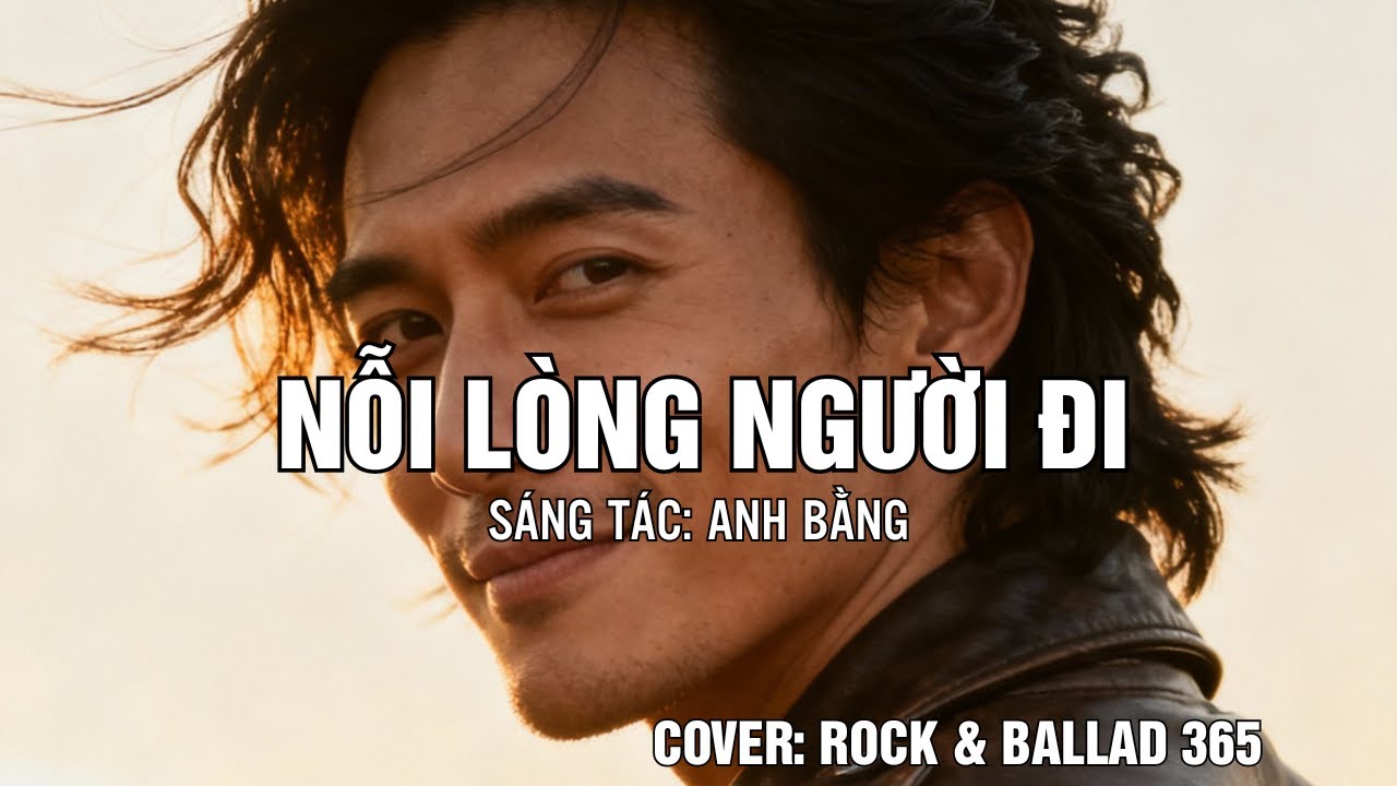 NỖI LÒNG NGƯỜI ĐI | TÁC GIẢ: ANH BẰNG | Covered by Rock & Ballad 365