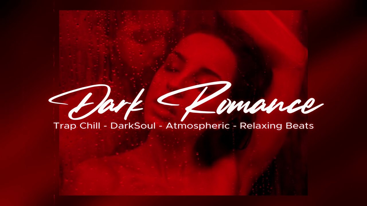 [Playlist] DARK ROMANCE - 1 Hour | Trap Chill, Dark Soul Emotional, Midnight, Bedroom Relaxing