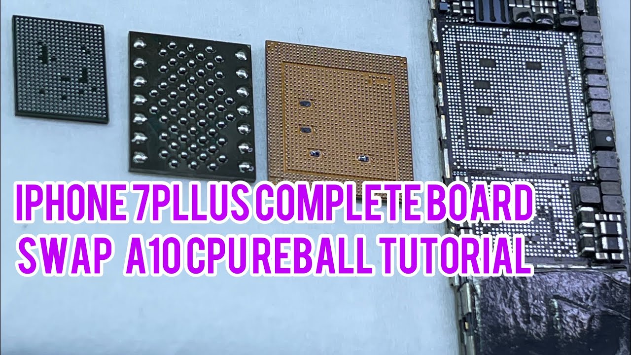 iPHONE 7PlLUS COMPLETE BOARD SWAP   A10 CPU REBALL TUTORIAL