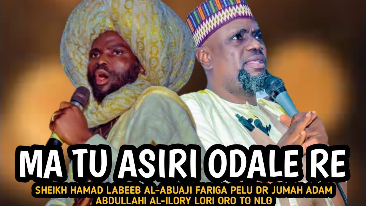 MATU ASIRI ODALE RE|SHEIKH HAMAD LABEEB AL-ABUAJI FARIGA PELU DR JUMAH ADAM AL-ILORY LORI ORO TO NLO